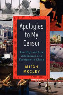 Apologies to my censor : the high and low adventures of a foreigner in China /