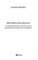 Fronteras imaginadas : la construcción de las razas y de la geografía en el siglo XIX colombiano /