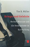 Krieger und Gelehrte : Herbert Marcuse und die Denksysteme im Kalten Krieg /