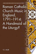 Roman Catholic church music in England, 1791-1914 : a handmaid of the liturgy? /