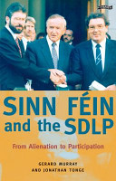 Sinn Féin and the SDLP : from alienation to participation /