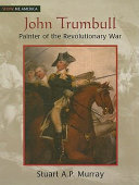 John Trumbull : painter of the Revolutionary War /