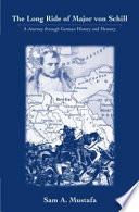 The long ride of Major von Schill : a journey through German history and memory /