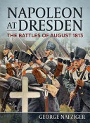 NAPOLEON AT DRESDEN : the battles of august 1813