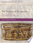 The trophies of the martyrs : an art historical study of early Christian silver reliquaries /