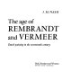The age of Rembrandt and Vermeer; Dutch painting in the seventeenth century