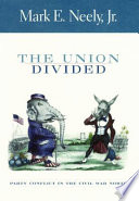 The union divided : party conflict in the Civil War North /