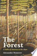The forest : a fable of America in the 1830s /