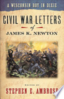 A Wisconsin boy in Dixie : Civil War letters of James K. Newton /