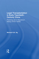 Legal transplantation in early twentieth-century China : practicing law in Republican Beijing (1910s-1930s) /