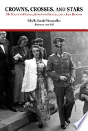 Crowns, crosses, and stars : my youth in Prussia, surviving Hitler, and a life beyond /