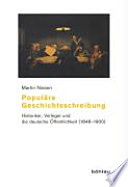 Populäre Geschichtsschreibung : Historiker, Verleger und die deutsche Öffentlichkeit (1848-1900) /