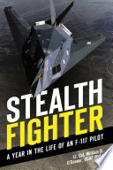 Stealth fighter : a year in the life of an F-117 pilot /