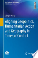 Aligning Geopolitics, Humanitarian Action and Geography in Times of Conflict /