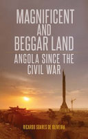 Magnificent and beggar land : Angola since the Civil War /