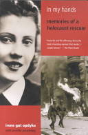 In my hands : memories of a Holocaust rescuer /
