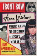 Front row : Anna Wintour : what lies beneath the chic exterior of Vogue's editor-in-chief /