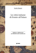 Le città italiane di fronte all'Islam : politica e diplomazia nel Mediterraneo medievale /