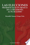 Las elecciones presidenciales en México : de la hegemonía al pluralismo /