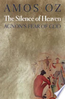 The silence of heaven : Agnon's fear of God /