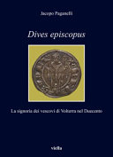 Dives episcopus : la signoria dei vescovi di Volterra nel Duecento /
