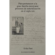 Para pertenecer a la gran familia mexicana: procesos de naturalizaci�on en el siglo XIX /