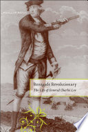 Renegade Revolutionary : the Life of General Charles Lee