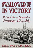 Swallowed up in victory : a Civil War narrative, Petersburg, 1864-1865 /