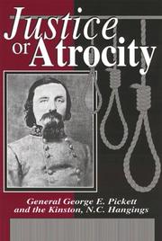 Justice or atrocity : General George E. Pickett and the Kinston, N.C. hangings /