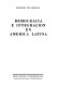 Democracia e integración en América Latina /