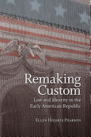 Remaking custom : law and identity in the early American Republic /