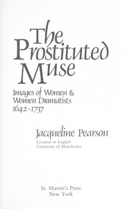 The prostituted muse : images of women  women dramatists, 1642-1737 /