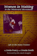 Women in waiting in the westward movement : life on the home frontier /
