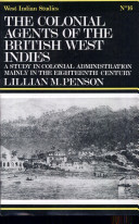 The colonial agents of the British West Indies; a study in colonial administration, mainly in the eighteenth century,