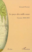 Le pays des mille eaux : Guyane, 2000-2005 /