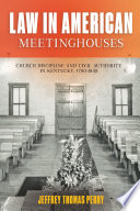 Law in American meetinghouses : church discipline and civil authority in Kentucky, 1780-1845 /