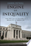 Engine of inequality : the fed and the future of wealth in America /