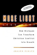 More light, less heat : how dialogue can transform Christian conflicts into growth /