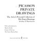 Picasso's private drawings; the artist's personal collection of his finest drawings, including 117 reproductions