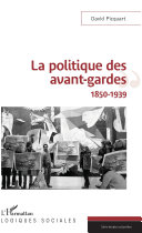 La politique des avant-gardes : 1850-1939 /