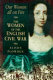 Women all on fire : the women of the English Civil War /