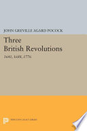 Three British Revolutions : 1641, 1688, 1776 /