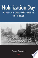 Mobilization Day : Americans fight militarism, 1914-1924 /