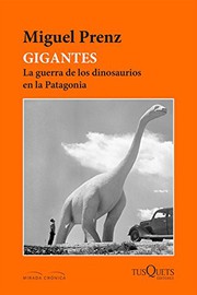Gigantes : la guerra de los dinosaurios en la Patagonia /