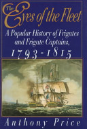 The eyes of the fleet : a popular history of frigates and frigate captains, 1793-1815 /