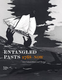 Entangled pasts, 1768?now : Art, colonialism and change /