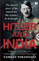Hitler and India : the untold story of his hatred for the country & its people /