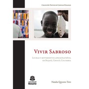 Vivir sabroso : luchas movimientos afroatrateños, en Bojayá, Chocó, Colombia /