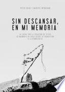 Sin descansar, en mi memoria : la lucha por la creación de sitios de memoria en Chile desde la transición a la democracia /