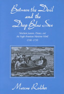 Between the devil and the deep blue sea : merchant seamen, pirates, and the Anglo-American maritime world, 1700-1750 /
